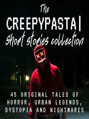 cover image of The Creepypasta Short Stories Collection